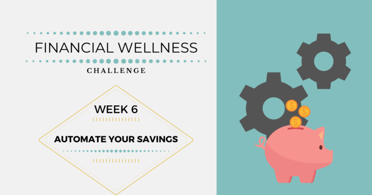 Financial Wellness Challenges – Week 6: Automate your savings